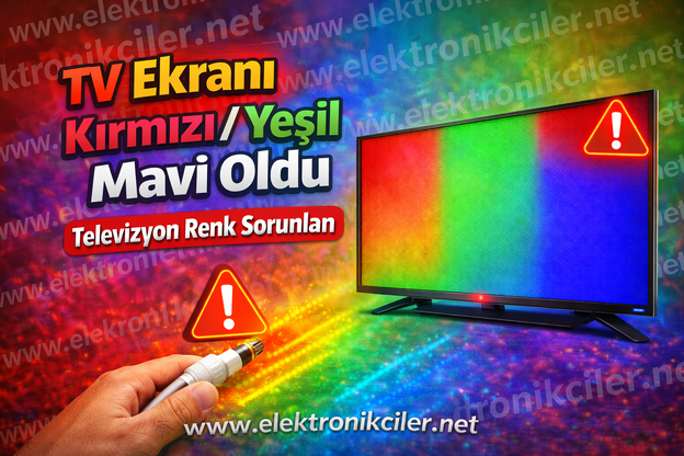 TV Ekranı Kırmızı / Yeşil / Mavi Oldu – Televizyon Renk Sorunları ve Çözümü